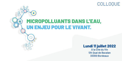 Colloque le 11 juillet 2022 : Micropolluants dans l’eau, un enjeu pour le vivant | Agence de l’eau Adour-Garonne | water news | Scoop.it