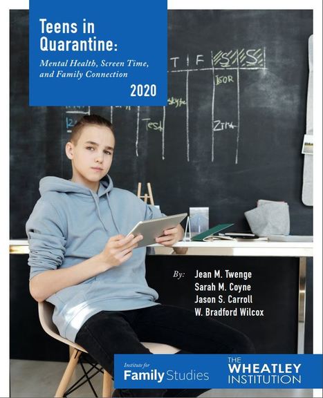 Teens in Quarantine - Mental health, screen time, and Family Connection via The Wheatley Institution | iGeneration - 21st Century Education (Pedagogy & Digital Innovation) | Scoop.it