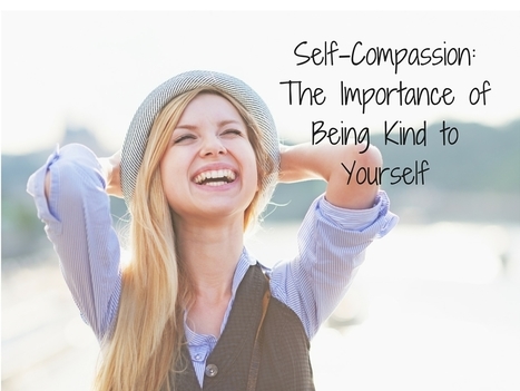 Self-Compassion: The Importance of Being Kind to Yourself | Self-Empathy | Scoop.it