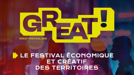 GREAT!, le festival &eacute;conomique et cr&eacute;atif des territoires | Tertiaire &agrave; forte valeur ajout&eacute;e | Scoop.it