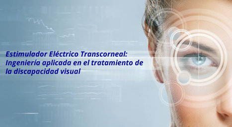 Estimulador Eléctrico Transcorneal: Ingeniería aplicada en el tratamiento de la discapacidad visual | Salud Visual 2.0 | Scoop.it
