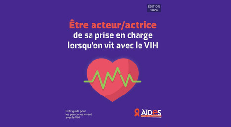 Guide : « Être acteur, actrice de sa prise en charge lorsqu'on vit avec le VIH » | Aides | sida | Scoop.it