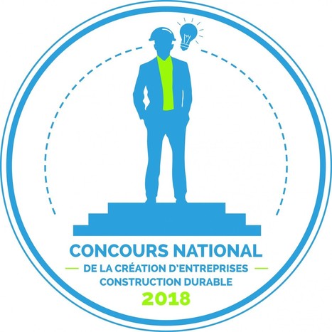 Lancement du Concours National 2018 de la Création d’Entreprises Construction Durable | Créativité et territoires | Scoop.it