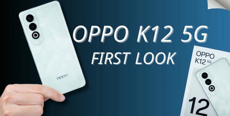 Oppo K12 5G 2024: First Look, Snapdragon 7 Gen 3, 5,500mAh battery, 100W Super charging | Education | Scoop.it