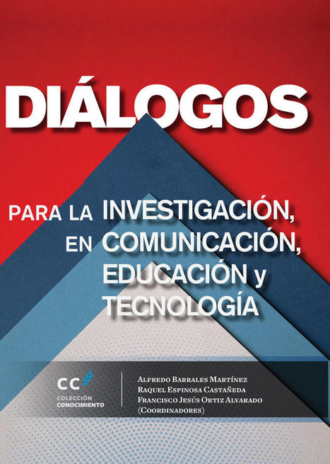 Diálogos para la investigación en comunicación, educación y tecnologías /   Alfredo Barrales Martínez, Francisco Jesús Ortiz Alvarado, Raquel Espinosa Castañeda | Comunicación en la era digital | Scoop.it