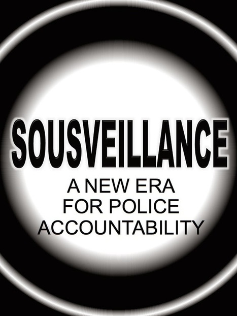 Sousveillance: A New Era for Police Accountability | The Transparent Society | Scoop.it