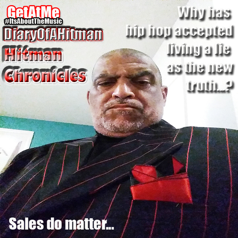 GetAtMe DiaryOfAHitMan Hitman Chronicles-  Why is hiphop accepting living a lie as the new truth...? | GetAtMe | Scoop.it