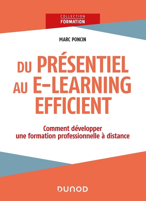 Du présentiel au e-learning efficient : comment développer une formation professionnelle à distance - de Marc Poncin | Formation : Innovations et EdTech | Scoop.it