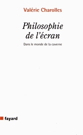 Philosophie de l'écran - Dans le monde de la caverne. De Valérie Charolle | Les Livres de Philosophie | Scoop.it