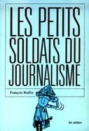 "Les petits soldats du journalisme" vus par un réfractaire | Les médias face à leur destin | Scoop.it