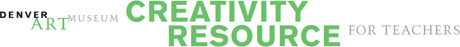 Creativity Resource for Teachers » Denver Art Museum | Critical and Creative Thinking for active learning | Scoop.it