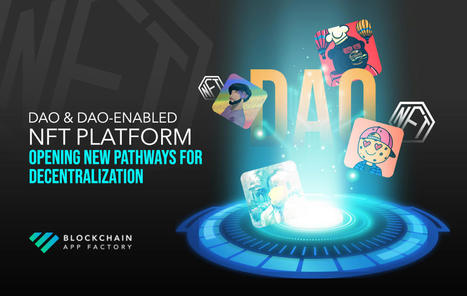 DAO-enabled NFT Platform – A Brief Introduction! | Blockchain App Factory - Blockchain & Cryptocurrency Development Company | Scoop.it