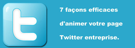 7 façons efficaces d'animer votre page Twitter entreprise. | Technologie Au Quotidien | Scoop.it
