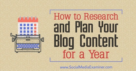 How to Research and Plan Your Blog Content for a Year : Social Media Examiner | Content Marketing and Curation for Small Business | Scoop.it
