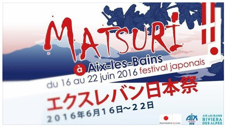 Aix-les-Bains : "16 au 22 Juin 2016 日本祭 | Matsuri, festival japonais... | Ce monde à inventer ! | Scoop.it