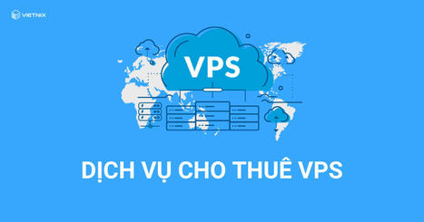 Thuê VPS Việt Nam Giá Rẻ - Chất Lượng Cao - Uy Tín | vietnix | Scoop.it