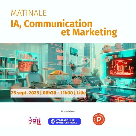 Lille • 25 septembre 2025 • Matinale : IA, Communication et Marketing | Tertiaire à forte valeur ajoutée | Scoop.it