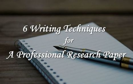 6 Writing Techniques for a Professional Research Paper | Information and digital literacy in education via the digital path | Scoop.it