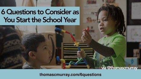 6 Questions to Consider as You Start the School Year by @thomascmurray | iGeneration - 21st Century Education (Pedagogy & Digital Innovation) | Scoop.it
