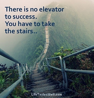 There is no elevator to success. You have to take the stairs. | Soup for thought | Scoop.it