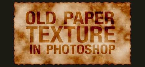 Create a Stained, Old Paper Texture in Photoshop | The Official Photoshop Roadmap Journal | Scoop.it