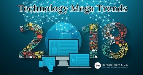 9 Technology Mega Trends That Will Change The World In 2018 | Information and digital literacy in education via the digital path | Scoop.it