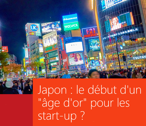 RSLN / TechInAsia : "Japon, le début d'un « âge d'or » pour les start-up ?.. | Ce monde à inventer ! | Scoop.it