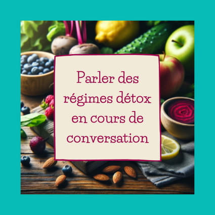 Parler des régimes détox en cours de conversation en français | FLE CÔTÉ COURS | Scoop.it