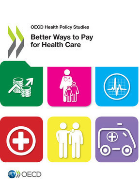 Better Ways to Pay for Health Care - en - OECD | Health Care Business | Scoop.it