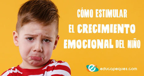 Consejos para estimular el crecimiento emocional del niño | Educapeques Networks. Portal de educación | Scoop.it