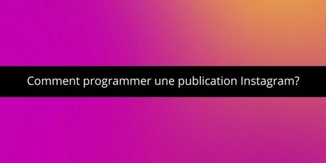 Comment programmer une publication Instagram ? | Emarketinglicious | DIGITAL & SOCIAL MEDIA | Scoop.it