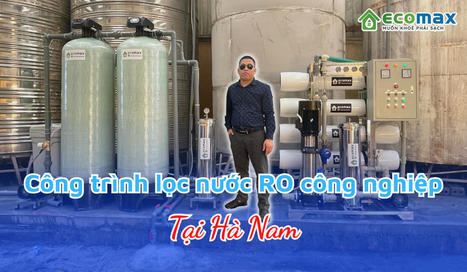 máy lọc nước công nghiệp RO 6000 lít | Xử lý nước Ecomax - Chuyên gia lọc nước sinh hoạt | Scoop.it