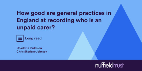 How good are general practices in England at recording who is an unpaid carer? | UK social care and health policy | Scoop.it