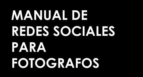 Manual de Redes Sociales para Fotógrafos (I) – | Comunicación en la era digital | Scoop.it