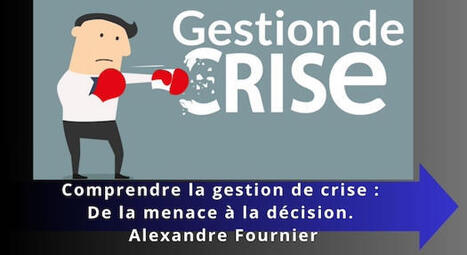 Comprendre la gestion de crise : De la menace &agrave; la d&eacute;cision. | Urgence & Evitement de crise | Scoop.it