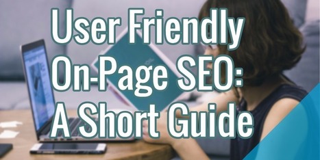 User Friendly On-Page SEO: A Short Guide | Simply Social Media | Scoop.it