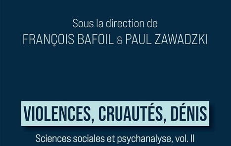 Fran&ccedil;ois Bafoil, Paul Zawadzki (dir.) : Violences, cruaut&eacute;s, d&eacute;nis. Sciences sociales et Psychanalyse. Vol. II | Les Livres de Philosophie | Scoop.it