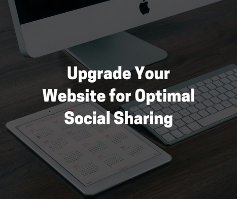 Upgrade Your Website for Optimal Social Sharing | Latest Social Media News | Scoop.it