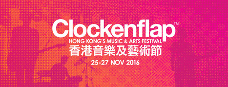 25>27.11.2016 - Clockenflap - Hong Kong's Music & Arts Festival // #mediaart | Digital #MediaArt(s) Num&eacute;rique(s) | Scoop.it