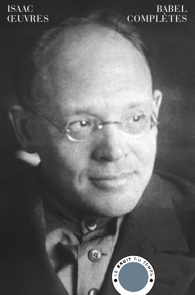 Publication des oeuvres complètes de Isaac Babel, par Le Bruit du temps. | Poezibao | Scoop.it