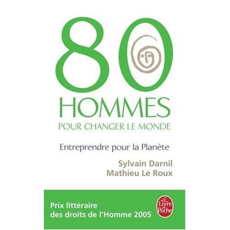 Livre : "80 hommes pour changer le monde : Entreprendre pour la planète" - Ressources Solidaires, Emploi et Actualité de l'économie sociale | Economie Responsable et Consommation Collaborative | Scoop.it