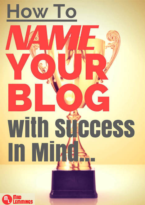 Blog Name Ideas: How To Name Your Blog With Success In Mind | MarketingHits | Scoop.it