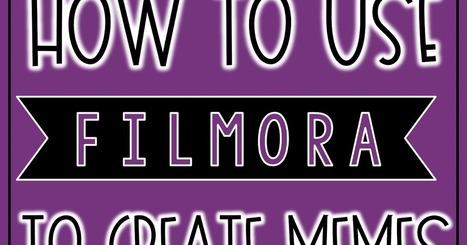 How to use Filmora to create memes | Creative teaching and learning | Scoop.it