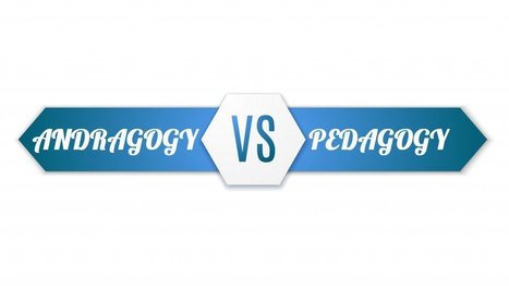 Pedagogy Vs Andragogy In eLearning: Can You Tell The Difference? | L’éducation numérique dans le monde de la formation | Scoop.it