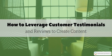 How to leverage customer testimonials and reviews to create content  | consumer psychology | Scoop.it