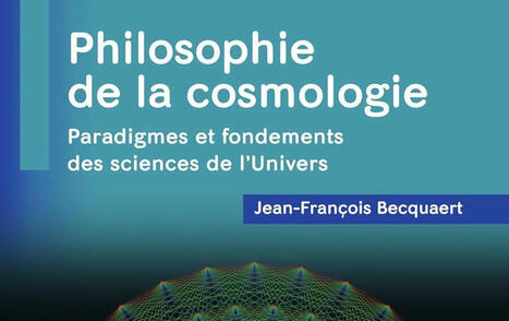 Jean-François Becquaert : Philosophie de la cosmologie. Paradigmes et fondements des sciences de l'Univers | Les Livres de Philosophie | Scoop.it