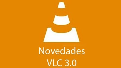 VLC Media Player 3.0, todas las novedades de la nueva versión | Las TIC en el aula de ELE | Scoop.it