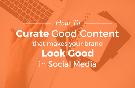 How To Curate Content To Make Your Brand Look Good | Content curation trends | Scoop.it
