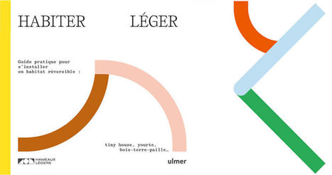 [Livre] Habiter léger : Guide pratique pour s'installer en habitat réversible | Build Green, pour un habitat écologique | Scoop.it