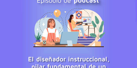 El diseñador instruccional, pilar fundamental de un proyecto de e-learning  | Education 2.0 & 3.0 | Scoop.it